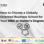 How to Choose a Globally Oriented Business School for Your MBA or Master’s Degree