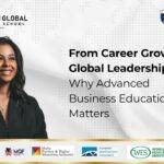From Career Growth to Global Leadership: Why Advanced Business Education Matters